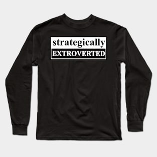 strategically extroverted Long Sleeve T-Shirt